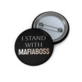 I STAND WITH MAFIABOSS Custom Pin Buttons