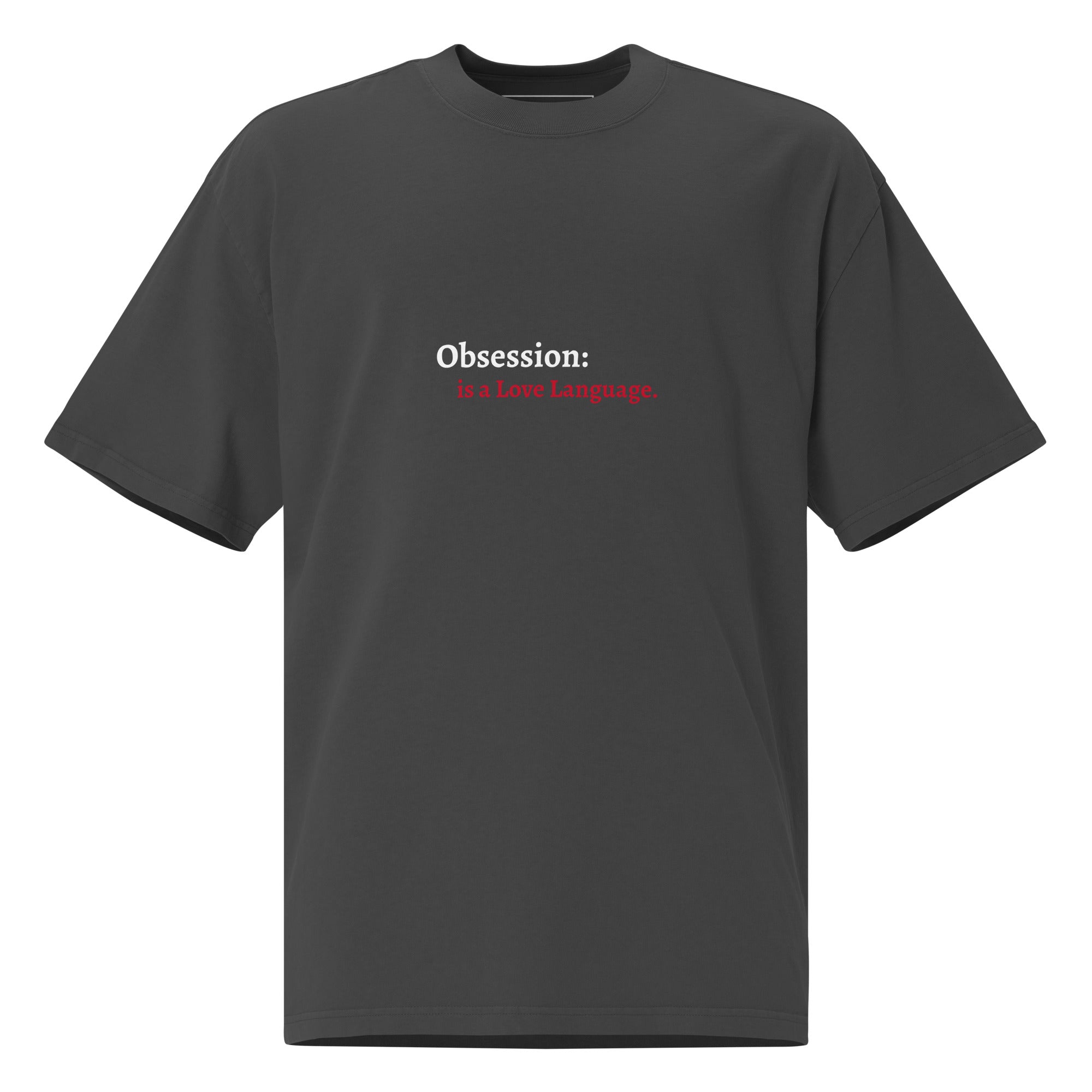 Obsession a love language Oversized faded t-shirt